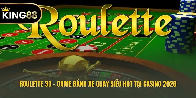 Roulette 3D - Game Bánh Xe Quay Siêu Hot Tại Casino 2026